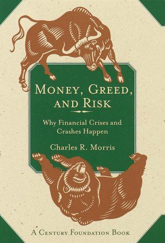 Money, Greed, and Risk by Charles Morris & Charles R Morris