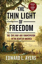 The Thin Light of Freedom: The Civil War and Emancipation in the Heart of America by Edward Ayers The Thin Light of Freedom: The Civil War and Emancipation in the Heart of America by Edward Ayers