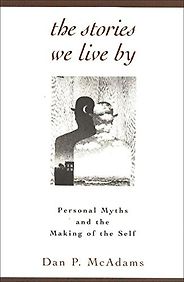 How To Use Technology And Not Be Used By It: A Psychologist’s Reading List - The Stories We Live By by Dan MacAdams How To Use Technology And Not Be Used By It: A Psychologist’s Reading List - The Stories We Live By by Dan MacAdams