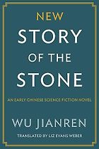 The Best Chinese Science Fiction - The New Story of the Stone by Wu Jianren and translated by Liz Evans Weber