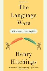 The Language Wars by Henry Hitchings The Language Wars by Henry Hitchings