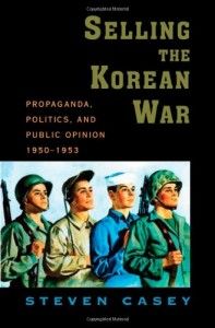 The best books on The Korean War - Selling the Korean War by Steven Casey