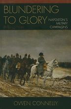 The best books on War and Intellect - Blundering to Glory: Napoleon's Military Campaigns by Owen Connelly