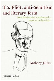 T.S. Eliot, Anti-Semitism and Literary Form by Anthony Julius