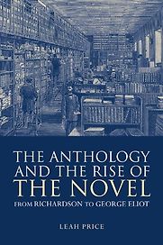 The Anthology and the Rise of the Novel by Leah Price The Anthology and the Rise of the Novel by Leah Price