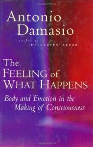The Feeling of What Happens by Antonio Damasio