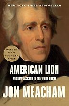 American Lion: Andrew Jackson in the White House by Jon Meacham American Lion: Andrew Jackson in the White House by Jon Meacham