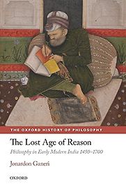 The Lost Age of Reason: Philosophy in Early Modern India, 1450–1700 by Jonardon Ganeri