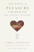 The Birth of Pleasure by Carol Gilligan The Birth of Pleasure by Carol Gilligan