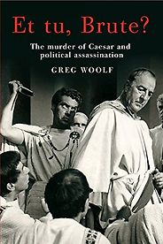 The best books on Julius Caesar - Et Tu, Brute? The Murder of Caesar and Political Assassination by Greg Woolf The best books on Julius Caesar - Et Tu, Brute? The Murder of Caesar and Political Assassination by Greg Woolf