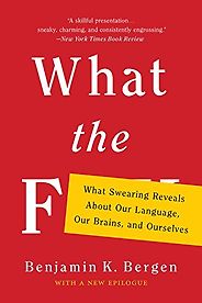 The best books on Swearing - What the F: What Swearing Reveals about Our Language, Our Brains, and Ourselves by Benjamin K Bergen The best books on Swearing - What the F: What Swearing Reveals about Our Language, Our Brains, and Ourselves by Benjamin K Bergen