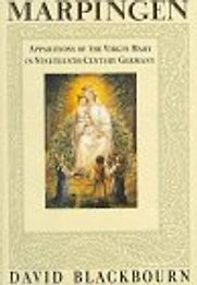 Marpingen: Apparitions of the Virgin Mary in Bismarckian Germany by David Blackbourn Marpingen: Apparitions of the Virgin Mary in Bismarckian Germany by David Blackbourn