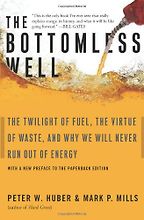 The Bottomless Well by Peter W Huber and Mark P Mills