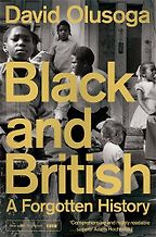 Black and British: A Forgotten History by David Olusoga Black and British: A Forgotten History by David Olusoga