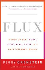Flux by Peggy Orenstein Flux by Peggy Orenstein