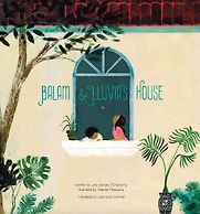 Balam & Lluvia's House Julio Serrano Echeverría, Yolanda Mosquera (illustrator), translated by Lawrence Schimel Balam & Lluvia's House Julio Serrano Echeverría, Yolanda Mosquera (illustrator), translated by Lawrence Schimel