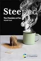 Steeped: The Chemistry of Tea by Michelle Francl Steeped: The Chemistry of Tea by Michelle Francl
