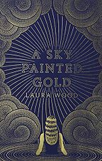 A Sky Painted Gold by Laura Wood A Sky Painted Gold by Laura Wood