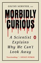 Notable Psychology & Self-Help Books of 2025 - Morbidly Curious: A Scientist Explains Why We Can't Look Away by Coltan Scrivner