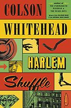Notable Novels of Fall 2021 - Harlem Shuffle: A Novel by Colson Whitehead Notable Novels of Fall 2021 - Harlem Shuffle: A Novel by Colson Whitehead