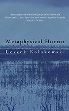 The best books on Philosophy for Teens - Metaphysical Horror Leszek Kolakowski (trans. by Agnieszka Kolakowska)