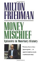 The best books on Monetary Policy - Money Mischief: Episodes in Monetary History by Milton Friedman The best books on Monetary Policy - Money Mischief: Episodes in Monetary History by Milton Friedman