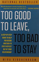 The best books on Relationship Therapy - Too Good to Leave, Too Bad to Stay by Mira Kirshenbaum