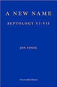 The Best of World Literature: The 2022 International Booker Prize Shortlist - A New Name: Septology VI-VII by Jon Fosse, translated by Damion Searls