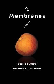 The Best Chinese Science Fiction - The Membranes: A Novel by Chi Ta-Wei and Ari Larissa Heinrich (translator) The Best Chinese Science Fiction - The Membranes: A Novel by Chi Ta-Wei and Ari Larissa Heinrich (translator)