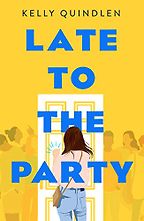 Late to the Party by Kelly Quindlen Late to the Party by Kelly Quindlen