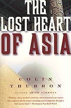 The Lost Heart of Asia by Colin Thubron The Lost Heart of Asia by Colin Thubron