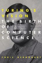 Turing's Vision: The Birth of Computer Science by Chris Bernhardt