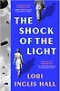 The Shock of the Light: A Novel by Lori Inglis Hall