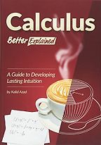 Calculus, Better Explained: A Guide To Developing Lasting Intuition by Kalid Azad Calculus, Better Explained: A Guide To Developing Lasting Intuition by Kalid Azad