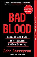 Bad Blood: Secrets and Lies in a Silicon Valley Startup by John Carreyrou Bad Blood: Secrets and Lies in a Silicon Valley Startup by John Carreyrou