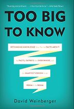 The best books on The Future of Journalism - Too Big To Know by David Weinberger
