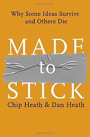 Made to Stick by Chip Heath and Dan Heath Made to Stick by Chip Heath and Dan Heath