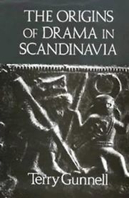 The Origins of Drama in Scandinavia by Terry Gunnell The Origins of Drama in Scandinavia by Terry Gunnell