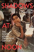 Shadows at Noon: The South Asian Twentieth Century by Joya Chatterji Shadows at Noon: The South Asian Twentieth Century by Joya Chatterji