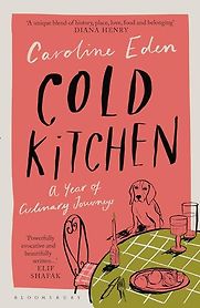 Cold Kitchen: A Year of Culinary Journeys by Caroline Eden Cold Kitchen: A Year of Culinary Journeys by Caroline Eden