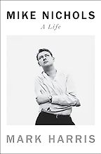 Mike Nichols: A Life by Mark Harris Mike Nichols: A Life by Mark Harris