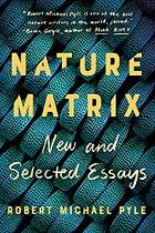 The Best Essays: the 2021 PEN/Diamonstein-Spielvogel Award - Nature Matrix: New and Selected Essays by Robert Michael Pyle