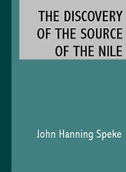 The Discovery of the Source of the Nile by John Hanning Speke The Discovery of the Source of the Nile by John Hanning Speke