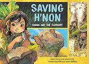 Saving H'non: Chang and the Elephant Trang Nguyen, Jeet Zdung (illustrator) Saving H'non: Chang and the Elephant Trang Nguyen, Jeet Zdung (illustrator)