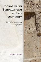 Zoroastrian Scholasticism in Late Antiquity by Arash Zeini Zoroastrian Scholasticism in Late Antiquity by Arash Zeini
