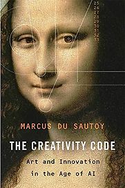 The Creativity Code: Art and Innovation in the Age of AI by Marcus du Sautoy The Creativity Code: Art and Innovation in the Age of AI by Marcus du Sautoy