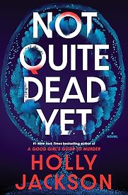 Not Quite Dead Yet by Holly Jackson Not Quite Dead Yet by Holly Jackson