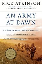 An Army at Dawn: The War in North Africa, 1942-1943 by Rick Atkinson An Army at Dawn: The War in North Africa, 1942-1943 by Rick Atkinson