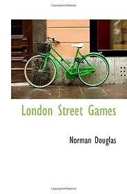 Will Self on Literary Influences - London Street Games by Norman Douglas Will Self on Literary Influences - London Street Games by Norman Douglas