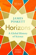 The British Academy Book Prize: 2022 Shortlist - Horizons: The Global Origins of Modern Science by James Poskett The British Academy Book Prize: 2022 Shortlist - Horizons: The Global Origins of Modern Science by James Poskett